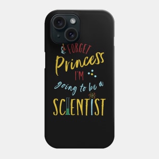 Forget Princess I'm Going to Be a Scientist Phone Case