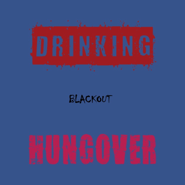 Drinking... Blackout... Hungover by TshirtWhatever