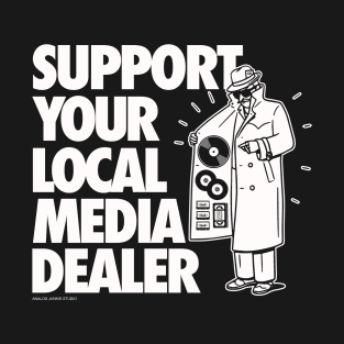 SUPPORT YOUR LOCAL MEDIA DEALER T-Shirt