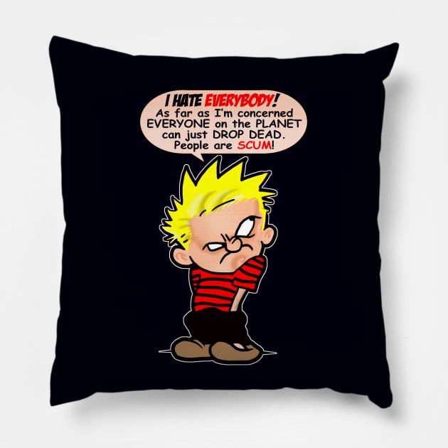 People are scum! Pillow by the Mad Artist