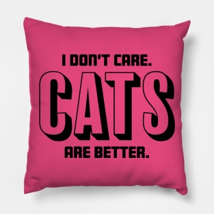 I Don't Care Cats Are Better - Cat Lover Pillow