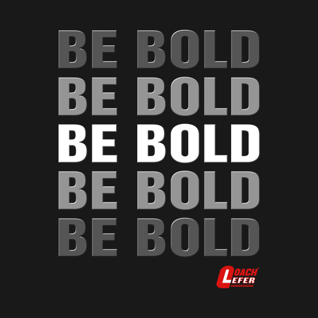 Be Bold by coachlefer