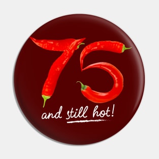 75th Birthday Gifts - 75 Years and still Hot Pin