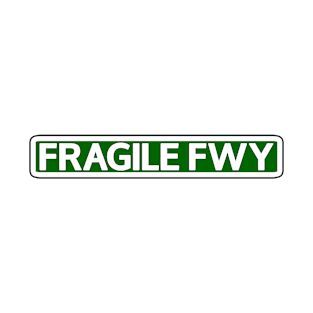 Fragile Fwy Street Sign T-Shirt