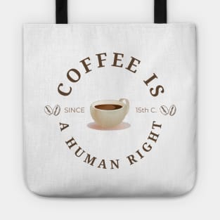 Coffee is a human right (Since 15th Century) Funny Coffee Lover Quote Tote