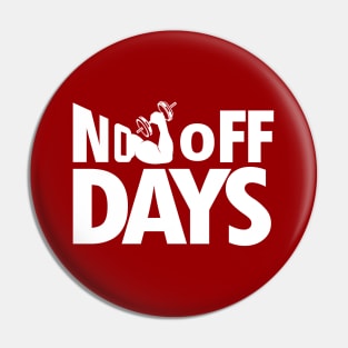 No off Days Pin