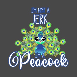 Funny Tee "I'm Not a Jerk I'm a Peacock" T-Shirt