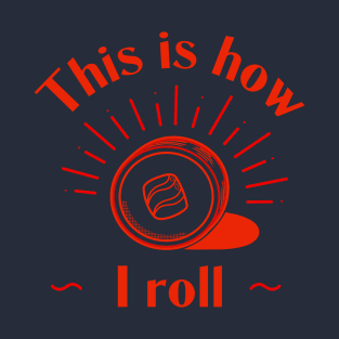 This Is How I Roll - Sushi Roll T-Shirt