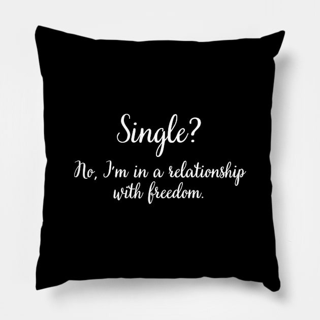 Single? No, I'm in a relationship with freedom. Pillow by UnCoverDesign