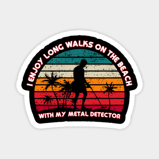 Metal Detecting - I enjoy long walks on the beach Magnet