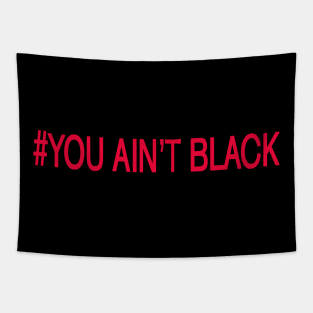 you aint black Tapestry