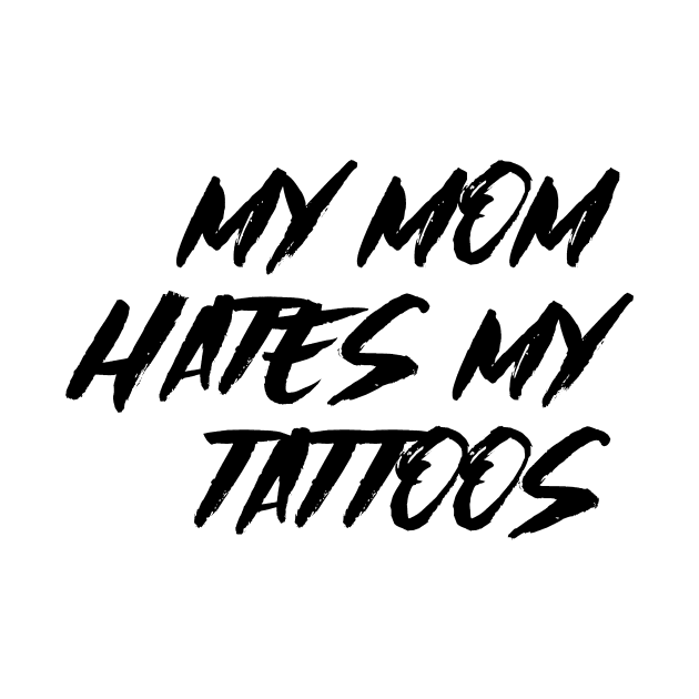 My Mom Hates My Tattoos by Nirvanibex