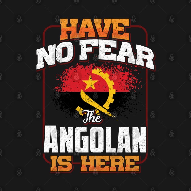 Angolan Flag  Have No Fear The Angolan Is Here - Gift for Angolan From Angola by Country Flags