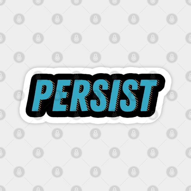 Persist. Don't give in. Reach your goals. Magnet by YourGoods