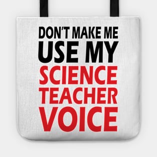 Don't Make me use my Science Teacher Voice Tote