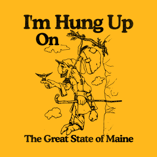 I'm Hung Up on Maine T-Shirt