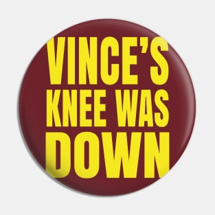 Vince's Knee Was Down Pin