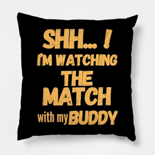Shh... I'm watching the match with my Buddy | soccer lover gift Pillow