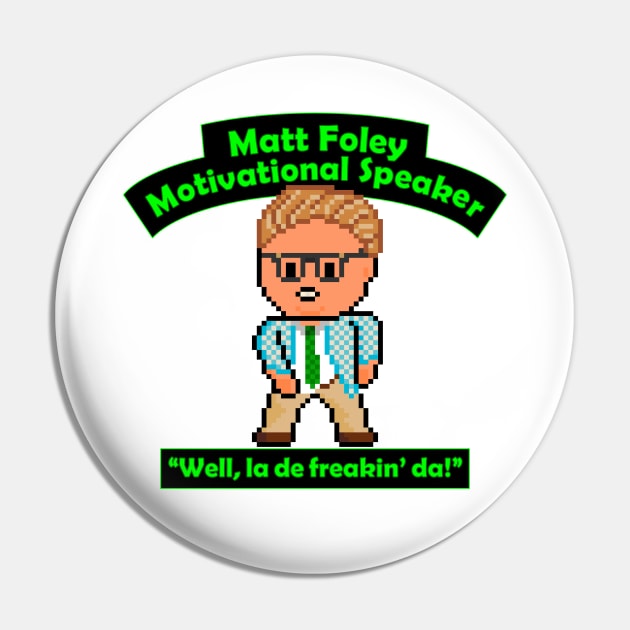 Pixel Matt Foley Motivational Quote Pin by gkillerb