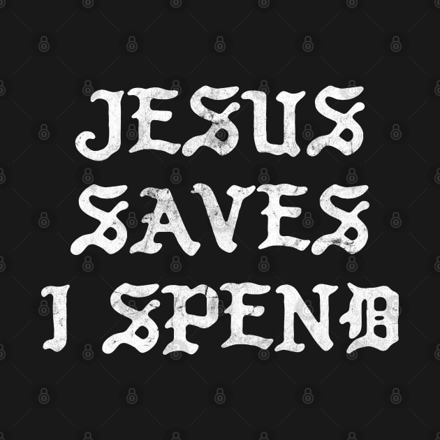 Jesus Saves I Spend by DankFutura