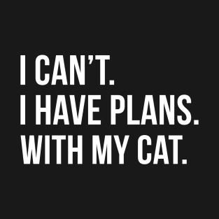 I Can't I Have Plans With My Cat T-Shirt