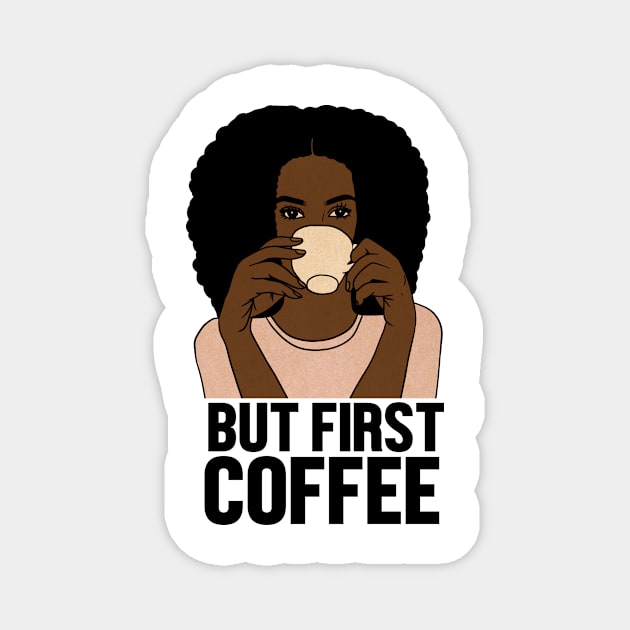 But First Coffee, Afro Woman, Coffee Lover Magnet by logiamerch
