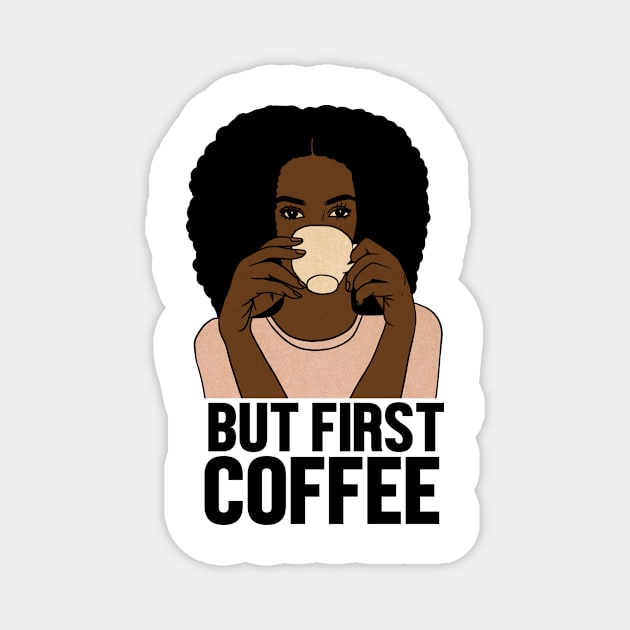 But First Coffee, Afro Woman, Coffee Lover Magnet by dukito