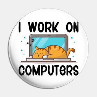 I Work On Computers, Funny Cat Gift Pin