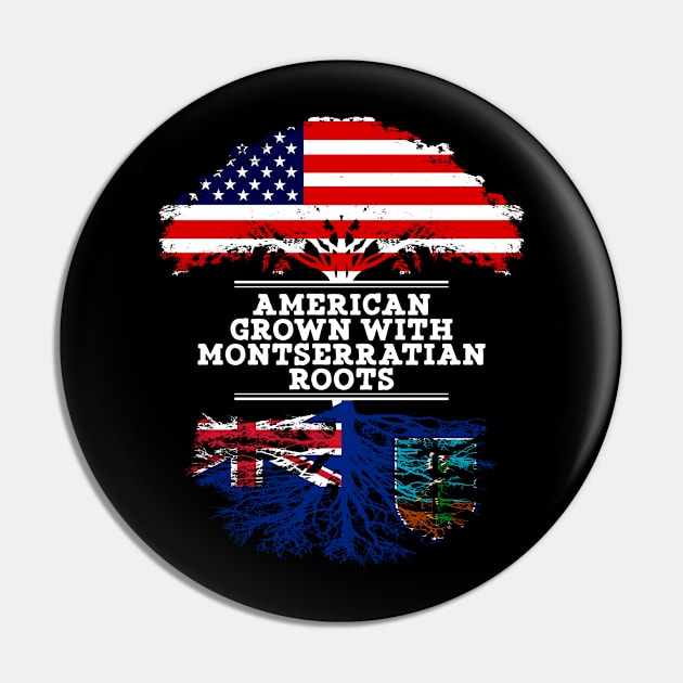 American Grown With Montserratian Roots - Gift for Montserratian From Montserrat Pin by Country Flags