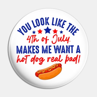 You Look Like 4th Of July Makes Me Want A Hot Dog Real Bad Pin