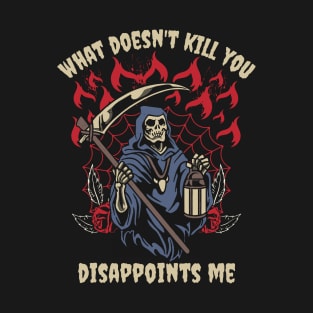 What Doesn't Kill You Disappoints Me Grim Reaper Funny T-Shirt