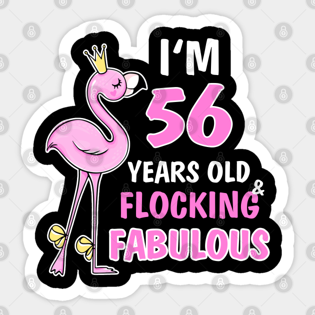 56th Birthday 56 Birthday 56th Birthday Women 56 And Fabulous Fifty Six 56th 56th Birthday 56 Birthday Sticker Teepublic Collection by jenette mariano • last updated 13 days ago.