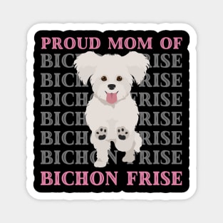 Proud mom of Bichon Frise Life is better with my dogs Dogs I love all the dogs Magnet