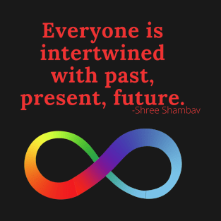 Everyone is intertwined with past, present, future T-Shirt
