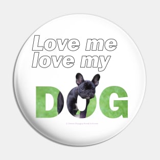 Love me love my dog - French bulldog oil painting wordart Pin