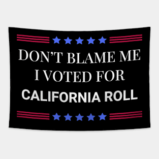 Don't Blame Me I Voted For California Roll Tapestry