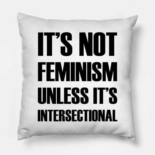 It's NOT Feminism Unless it's Intersectional Pillow by Everyday Inspiration
