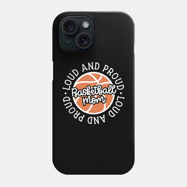 Loud and Proud Basketball Mom Cute Funny Phone Case by GlimmerDesigns