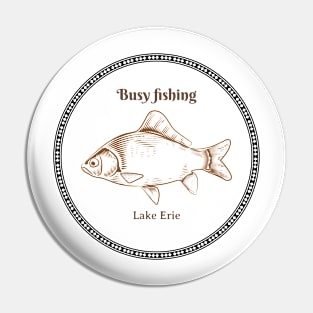 Busy Fishing Pin