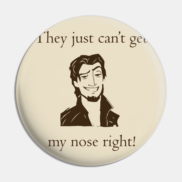 Flynn Rider - They just can't get my nose right! Pin by Linneke