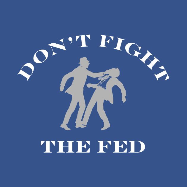 DON'T FIGHT THE FED by investortees