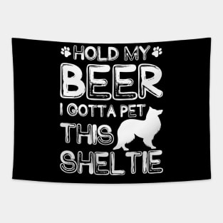 Holding My Beer I Gotta Pet This Sheltie Tapestry