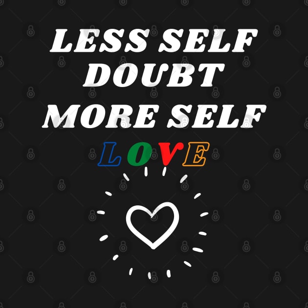 Less Self Doubt, More Self Love by Meanwhile Prints