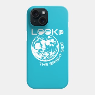 Look at the Bright Side of Life and Believe in Yourself Phone Case