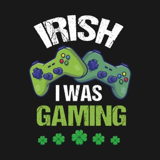 Irish I Was Gaming T-Shirt