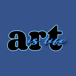Art is life (blue/black) T-Shirt