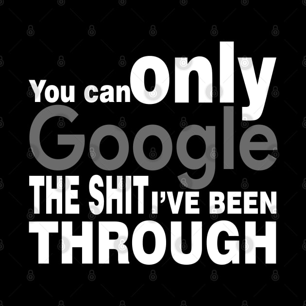 You Can Only Google the shit I've been through by Mo_Lounge