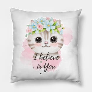 I believe in you kitty Pillow