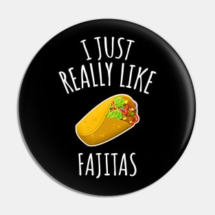 I Just Really Like Fajitas Pin