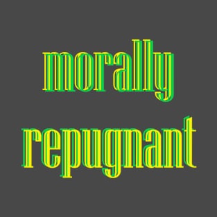 Morally Repugnant - Is it you or me? T-Shirt